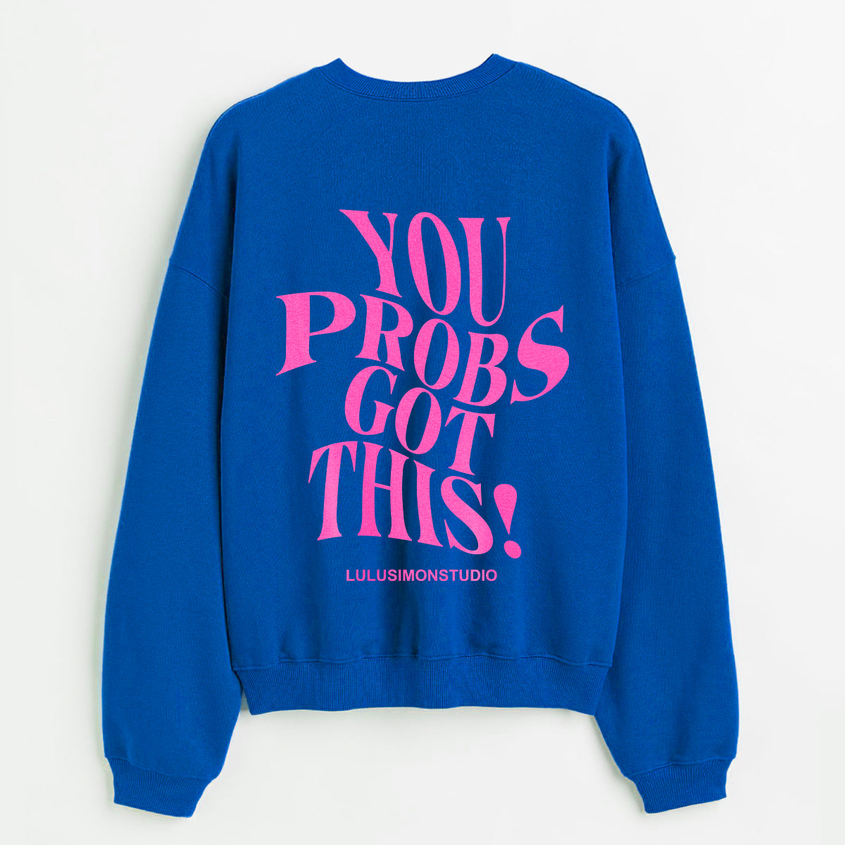 You Probs Got This Sweatshirt
